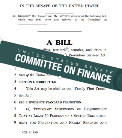 A section of a United States Senate document titled "A BILL," with text mentioning "Family First Transition Act." A green banner across the image reads "UNITED STATES SENATE COMMITTEE ON FINANCE." Names of Senators Grassley and Wyden appear at the top.