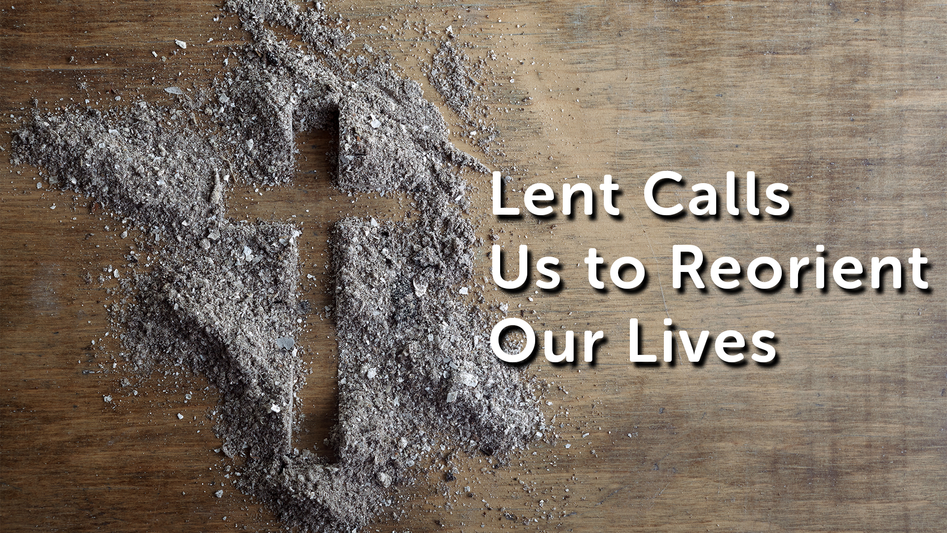Eliminar compensar también Lent Calls Us To Reorient Our Lives • Saint Francis Ministries
