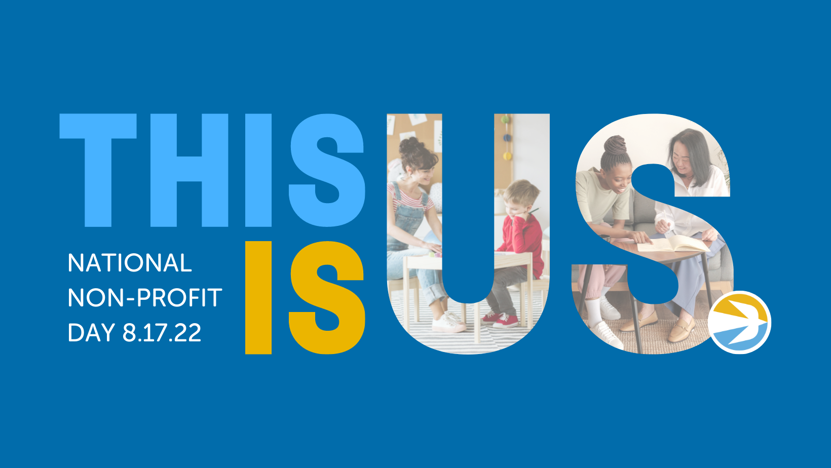 A blue background graphic with the large text "THIS IS US." The "US" portion contains images of diverse people engaging in activities like reading. The text "National Non-Profit Day 8.17.22" is to the left of "US," with a small logo at the bottom right.