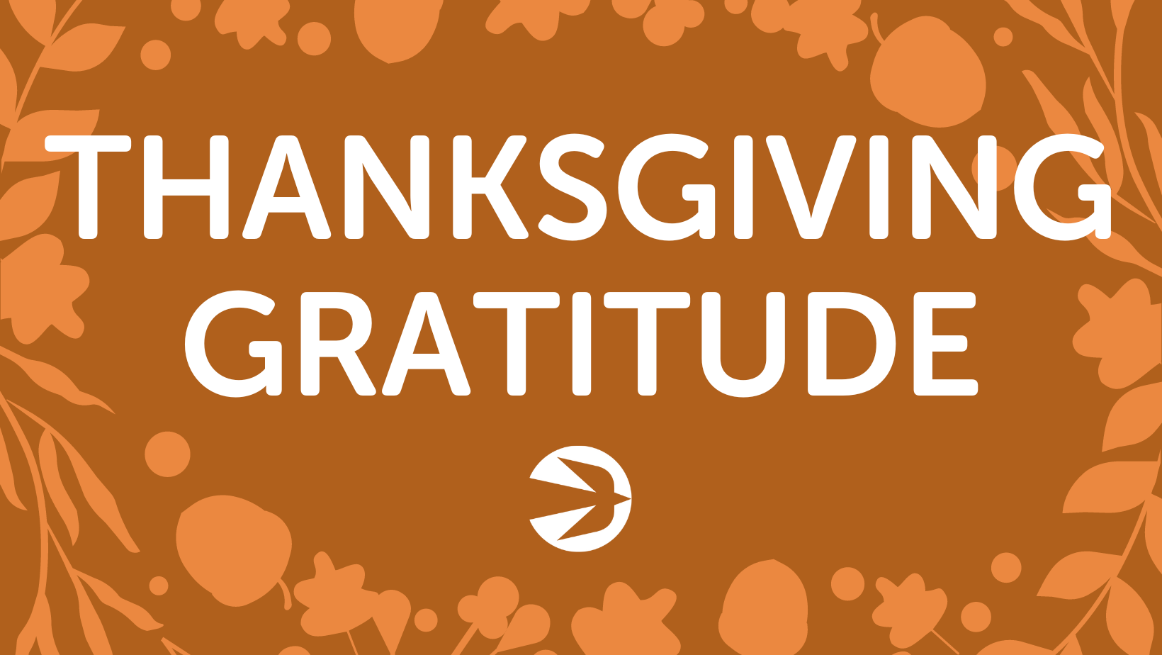 A brown background with an orange floral border and white text in the center that reads "THANKSGIVING GRATITUDE." Below the text is an icon of a white bird in flight.