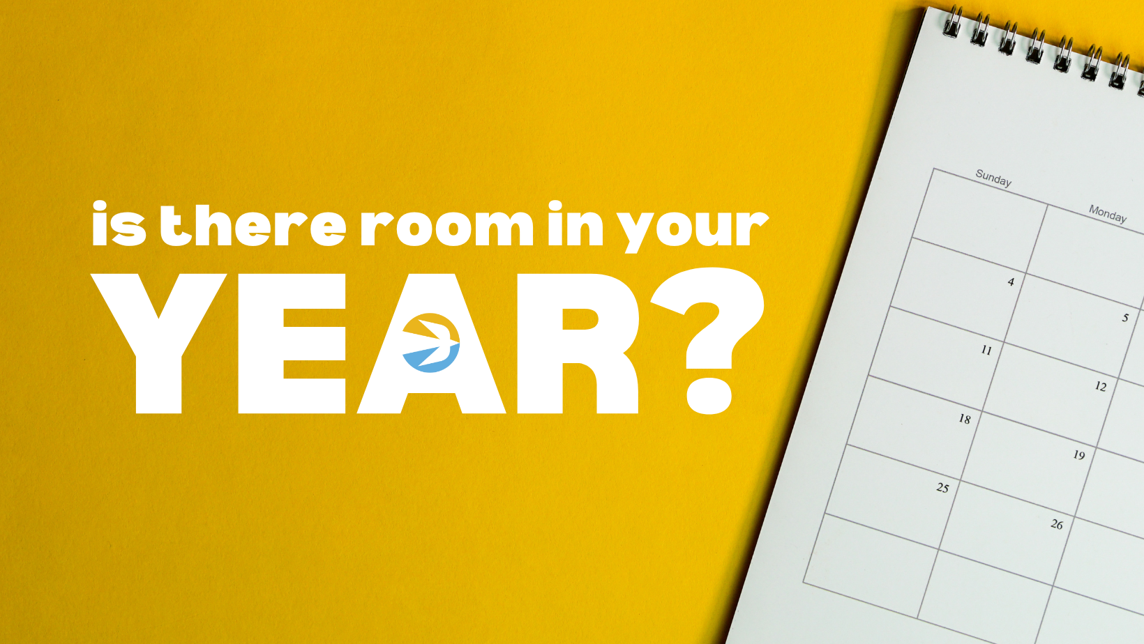 A spiral-bound calendar is open to the month of March on a yellow background. To the left of the calendar, text in bold white lettering reads "Is there room in your YEAR?" The letter "A" in "YEAR" is stylized with an arrow symbol.