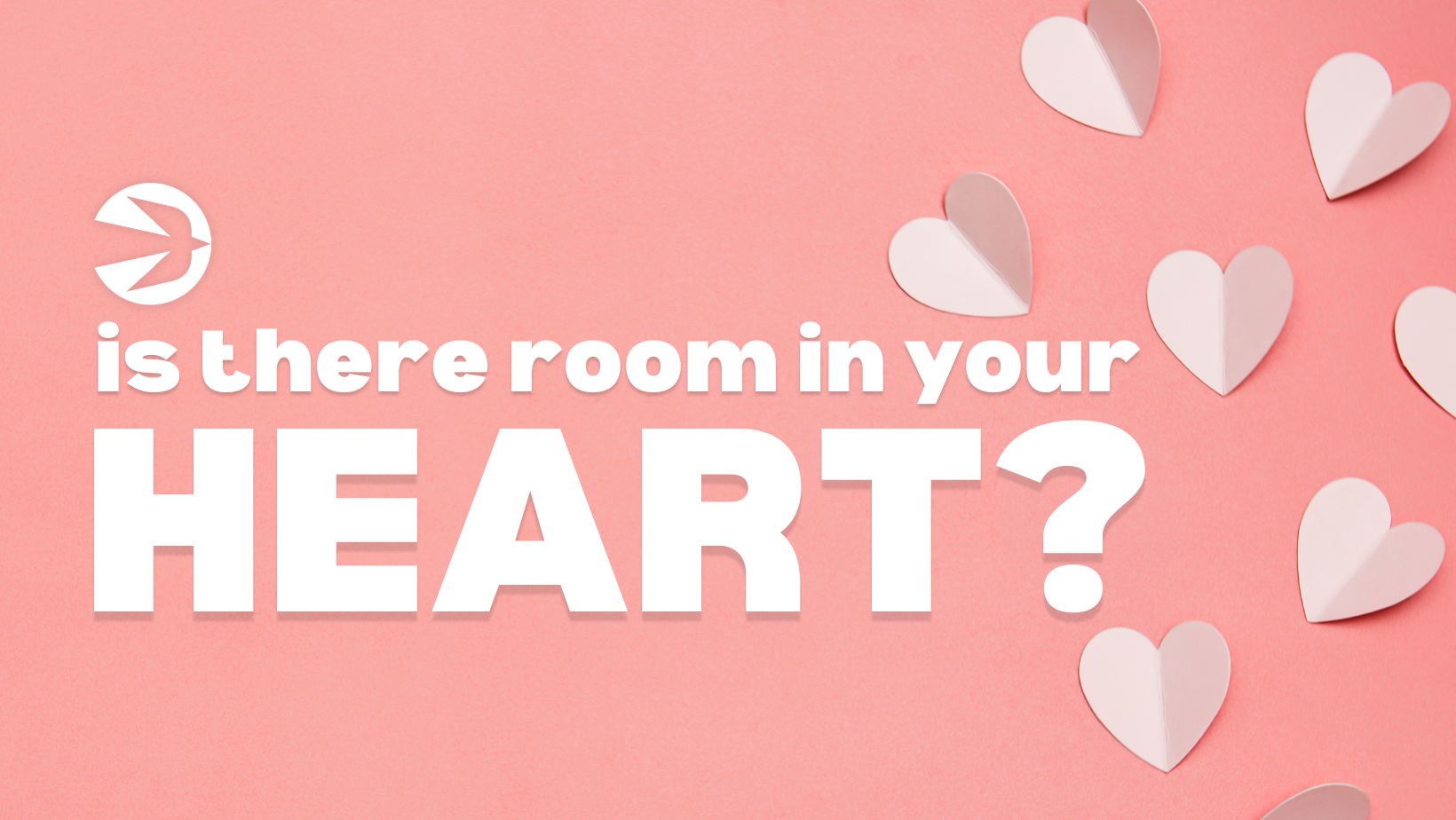 A pink background with paper heart shapes scattered on the right side. The text reads "Is there room in your heart?" in large, bold white letters, with a small bird graphic on the left of the text.