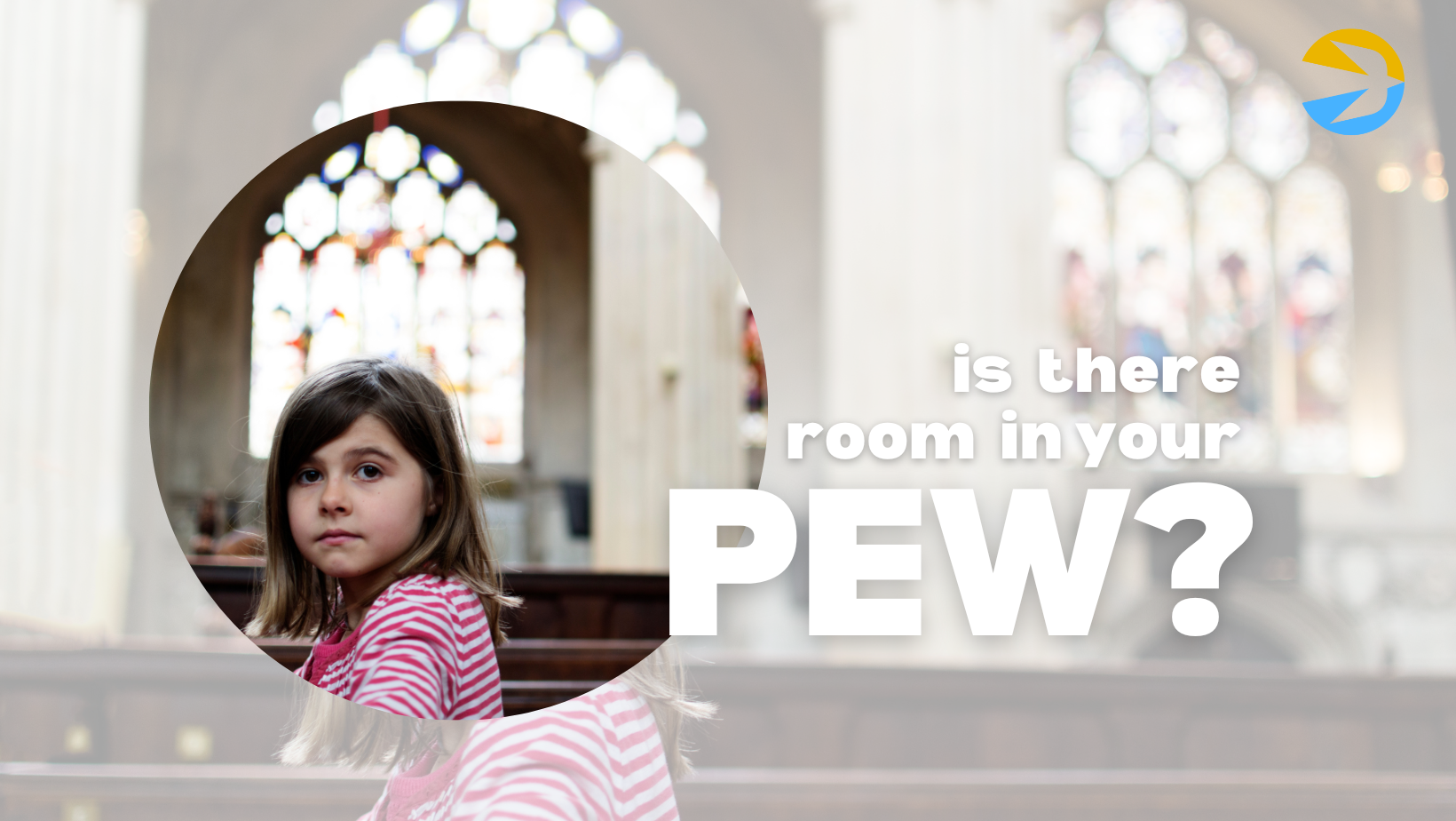 A young girl in a red and white striped shirt sits inside a church pew with stained glass windows in the background. Text overlay reads "Is there room in your pew?" in white letters. A logo featuring a blue and yellow design appears in the top right corner.