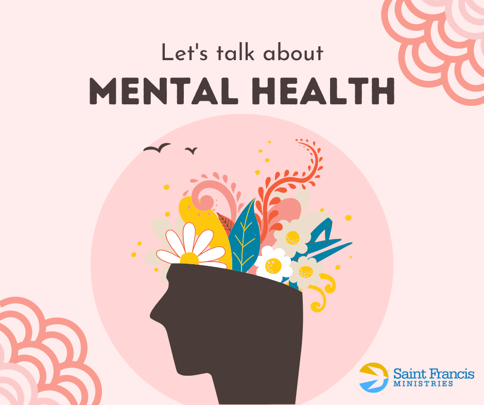Illustration showing a person’s silhouette with colorful shapes, flowers, and birds emerging from the head. The text "Let's talk about MENTAL HEALTH" appears above the silhouette. The Saint Francis Ministries logo is at the bottom right corner.